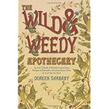 The Wild & Weedy Apothecary: An A to Z Book of Herbal Concoctions, Recipes & Remedies, Practical Know-How & Food for the Soul