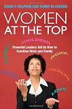 Women at the Top: Powerful Leaders Tell Us How to Combine Work and Family
