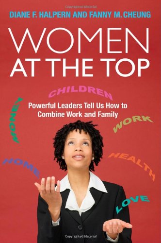Women at the Top: Powerful Leaders Tell Us How to Combine Work and Family