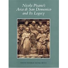 Nicola Pisano's Arca di San Domenico and Its Legacy (College Art Association Monographs in the Fine Arts)