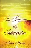 The Ministry of Intercession (Andrew Murray Christian Classics) (Andrew Murray Christian Classics)