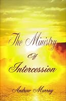The Ministry of Intercession (Andrew Murray Christian Classics) (Andrew Murray Christian Classics)