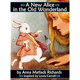 A New Alice in the Old Wonderland [Illustrated] (Lewis Carroll's Alice)