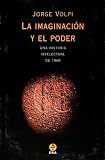 La Imaginacion Y El Poder/ The Imagination and Power: Una Historia Intelectual De 1968 (Spanish Edition)