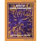 Book of Coral Propagation, Volume 1 Edition 2: Reef Gardening for Aquarists by Anthony Calfo, Christine Williams, and Anthony Calfo and Christine Williams