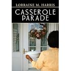 Casserole Parade by Lorraine M. Harris