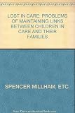 Lost in care : the problems of maintaining links between children in care and their families