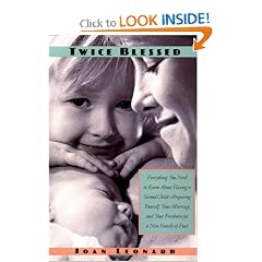 Twice Blessed: Everything You Need To Know About Having A Second Child-- Preparing Yourself, Your Marriage, And Your Firstborn For A New Family Of Four