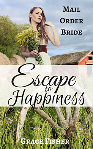 ROMANCE: Escape to Happiness (Mail Order Bride Historical Western Romance) (Inspirational Clean Frontier Mystery Romance)