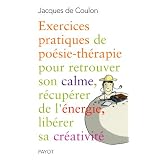 Exercices pratiques de po�sie-th�rapie pour retrouver son calme, r�cup�rer de l'�nergie, lib�rer sa cr�ativit�par Jacques de Coulon