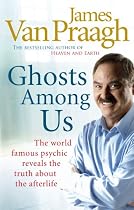 Ghosts Among Us: Uncovering the Truth About the Other Side