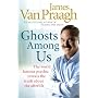 Ghosts Among Us: Uncovering the Truth About the Other Side