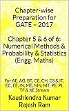 Chapter-wise Preparation for GATE – 2017 Chapter 5 & 6 of 6: Numerical Methods & Probability & Statistics (Engg. Maths): For AE, AG, BT, CE, CH, CS & IT, ... MT, PE, PI, TF & XE Stream (English Edition)