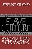Slave Culture: Nationalist Theory and the Foundations of Black America