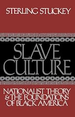 Slave Culture: Nationalist Theory and the Foundations of Black America