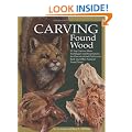 Carving Found Wood: 10 Top Carvers Share Techniques and Inspirations for One-of-a-kind Driftwood, Bark and Other Natural Form Pieces