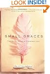 Small Graces: The Quiet Gifts of Ever...