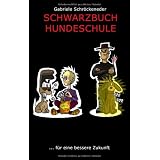 Schwarzbuch Hundeschule: ... f�r eine bessere Zukunftvon "Gabriele Schr�ckeneder"
