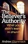 The Believer's Authority: What You Didn't Learn in Church