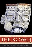 Kowoj : identity, migration, and gopolitics in late postclassic Petén, Guatemala