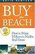 Buy the Beach: How to Make Millions in Malibu Real Estate