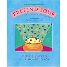 Pretend Soup and Other Real Recipes: A Cookbook for Preschoolers and Up by Mollie Katzen and Ann L. Henderson