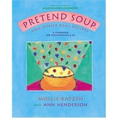 Pretend Soup and Other Real Recipes: A Cookbook for Preschoolers and Up