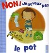 Non ! Je ne veux pas le pot