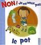 Non ! Je ne veux pas le pot