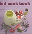 Kid cook book : L'apr�s babycook book. 25 recettes pour faire manger des fruits et l�gumes � ses enfants