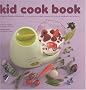Kid cook book : L'apr�s babycook book. 25 recettes pour faire manger des fruits et l�gumes � ses enfants