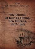 The journal of Julia Le Grand, New Orleans, 1862-1863;