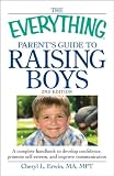 The Everything Parents Guide to Raising Boys: A complete handbook to develop confidence, promote self-esteem, and improve communication (Everything Series)