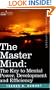 THE MASTER MIND: The Key to Mental Power, Development and Efficiency