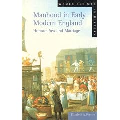 Manhood in Early Modern England: Honour, Sex and Marriage (Women And Men In History)