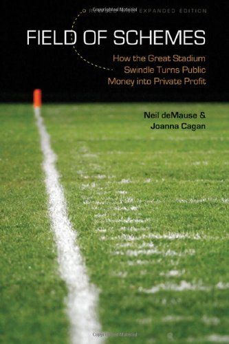 Field of Schemes: How the Great Stadium Swindle Turns Public Money into Private Profit, Revised and Expanded Edition