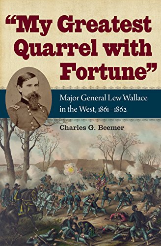 My Greatest Quarrel with Fortune: Major General Lew Wallace in the West, 1861–1862 (Civil War Soldiers and Strategies)