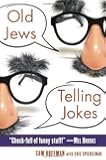 Old Jews Telling Jokes: 5,000 Years of Funny Bits and Not-So-Kosher Laughs