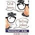 Old Jews Telling Jokes: 5,000 Years of Funny Bits and Not-So-Kosher Laughs