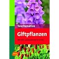 Taschenatlas Giftpflanzen: 170 Wild- und Zierpflanzen im Portr�t. Mit Adressen der Giftnotrufzentralen