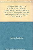 The dyaloge called Funus: a translation [from the Latin] of Erasmus's colloquy; &, A very pleasaunt & fruitful diologe called The epicure: Gerrard's translation [from the Latin] of Erasmus's colloquy