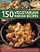 180 Vegetarian Indian Dishes: Tempting ideas for soups and appetizers, main courses, rice and lentil dishes, salads, relishes, breads, desserts and drinks with 180 photographs