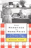  : From Hardtack to Home Fries: An Uncommon History of American Cooks and Meals