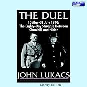 The Duel: The 80-Day Struggle Between Churchill and Hitler | [John Lukacs]
