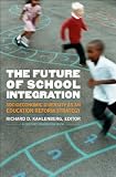 The Future of School Integration: Socioeconomic Diversity as an Education Reform Strategy (Century Foundation Books (Century Foundation Press))