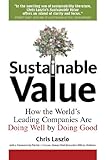 Sustainable value : how the world's leading companies are doing well by doing good