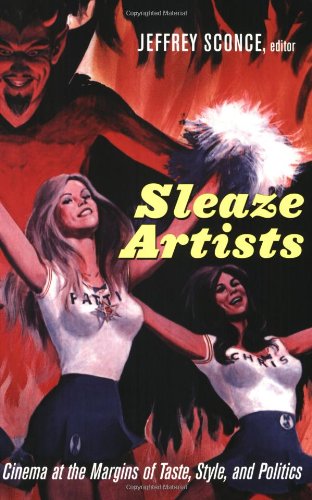 Sleaze Artists: Cinema at the Margins of Taste, Style, and Politics