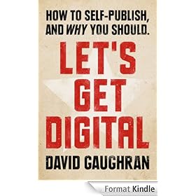 Let's Get Digital: How To Self-Publish, And Why You Should