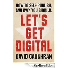 Let's Get Digital: How To Self-Publish, And Why You Should (Let's Get Publishing)