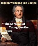 Goethe - The Sorrows of Young Werther, & Faust